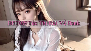 bet009 tức thì rút về bank