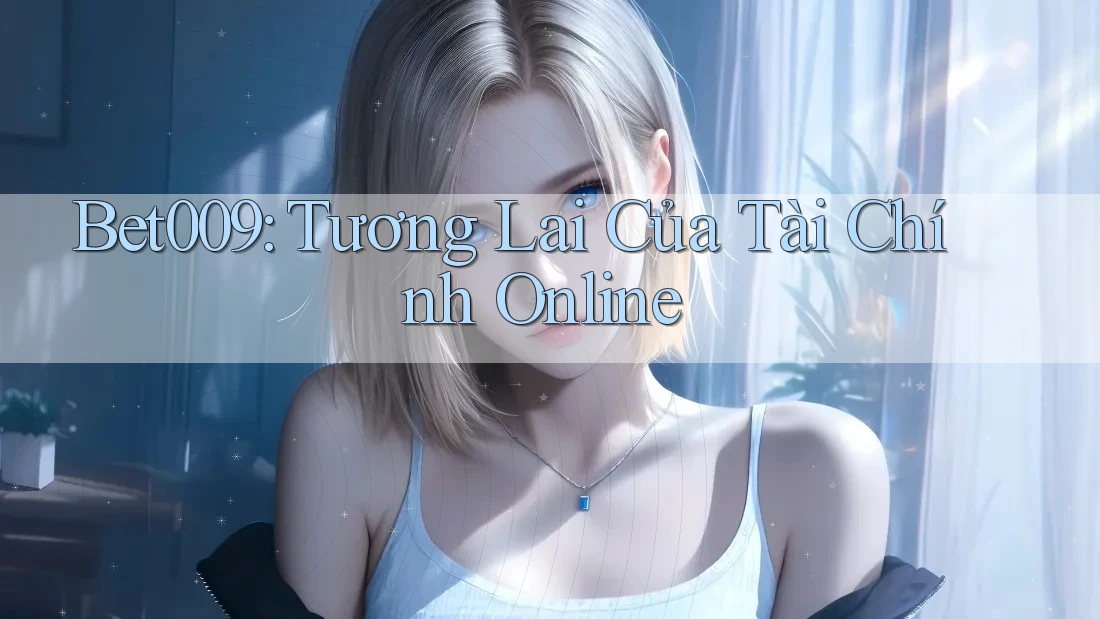Bet009: Tương Lai Của Tài Chính Online