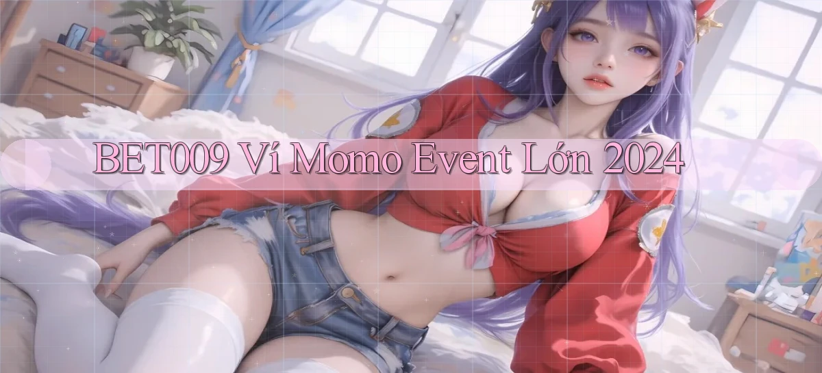 bet009 ví momo event lớn 2024