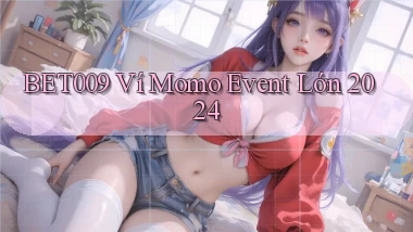 bet009 ví momo event lớn 2024