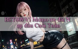 bet009 ví momo ưu đãi nạp đầu cuối tuần