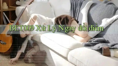 bet009 xử lý ngay đổi điểm