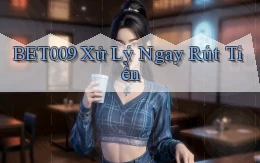 bet009 xử lý ngay rút tiền