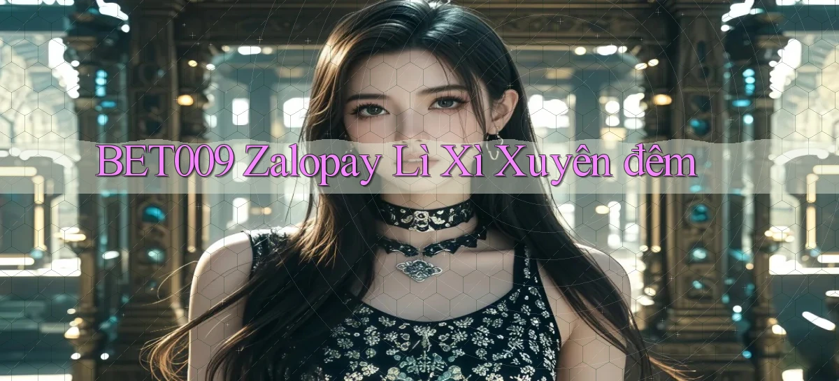 bet009 zalopay lì xì xuyên đêm