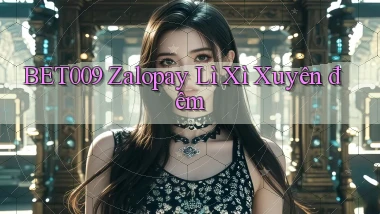 bet009 zalopay lì xì xuyên đêm