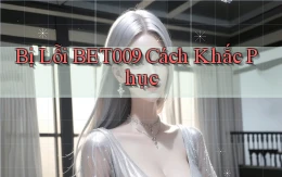 bị lỗi bet009 cách khắc phục