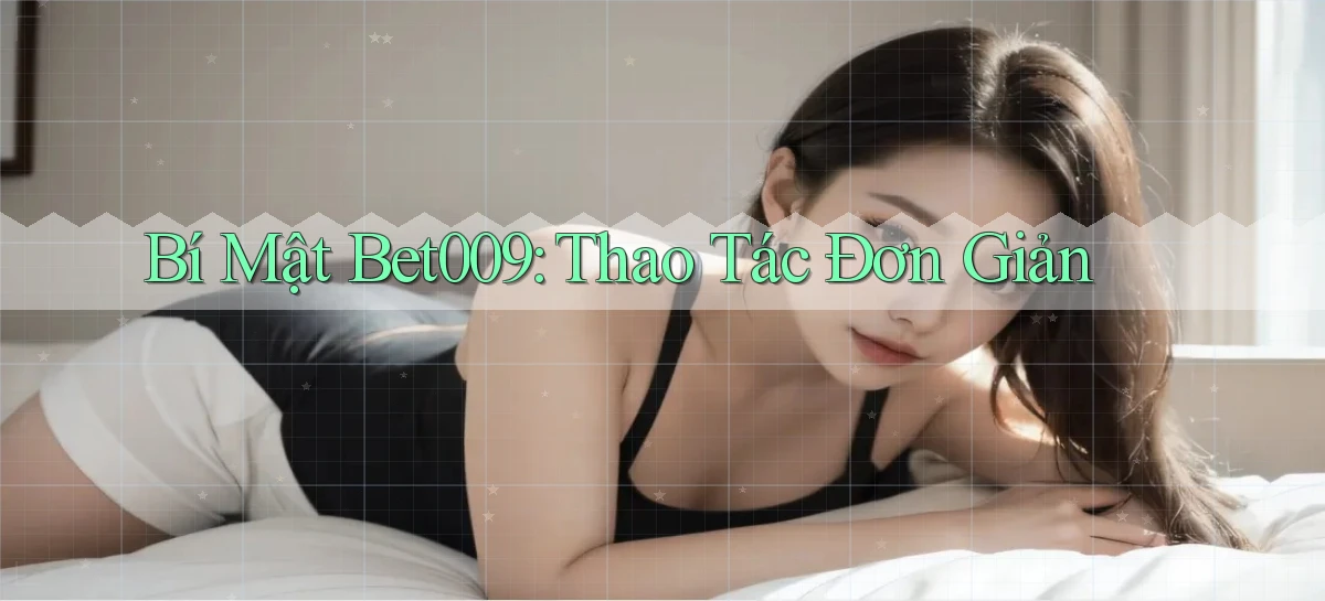 bí mật bet009 thao tác đơn giản