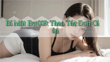 bí mật bet009 thao tác đơn giản