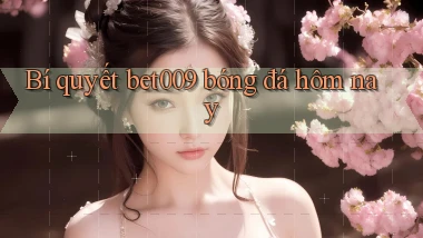 bí quyết bet009 bóng đá hôm nay
