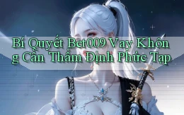 bí quyết bet009 vay không cần thẩm định phức tạp