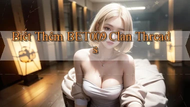 biết thêm bet009 clan threads