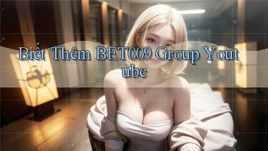 biết thêm bet009 group youtube