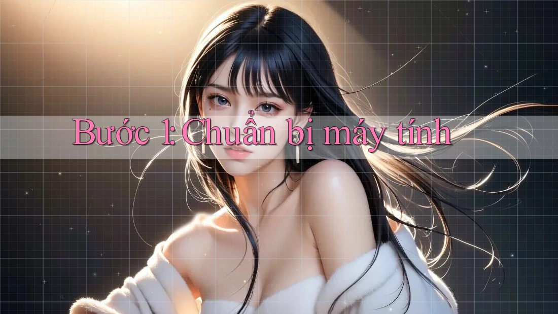 Bước 1: Chuẩn bị máy tính