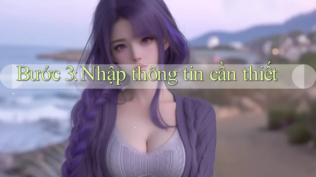 Bước 3: Nhập thông tin cần thiết
