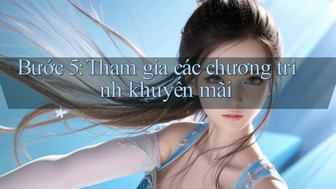 Bước 5: Tham gia các chương trình khuyến mãi