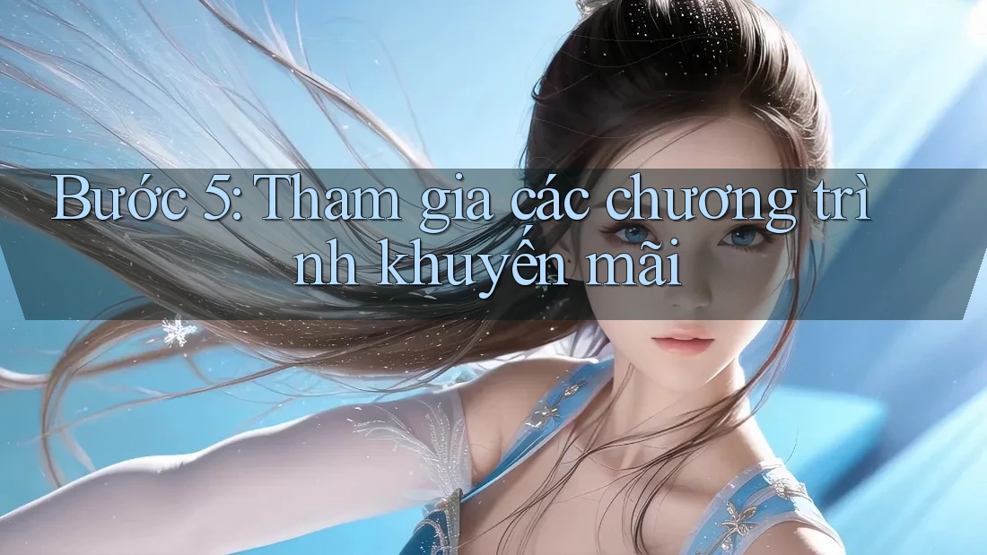Bước 5: Tham gia các chương trình khuyến mãi