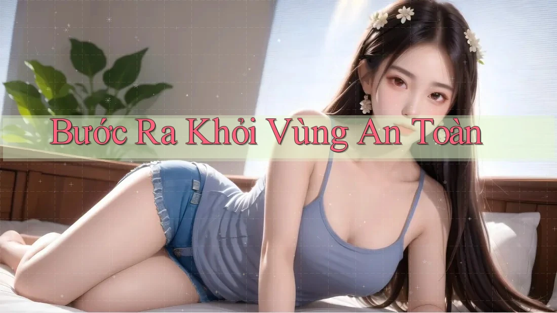 Bước Ra Khỏi Vùng An Toàn Bước Ra Khỏi Vùng An Toàn