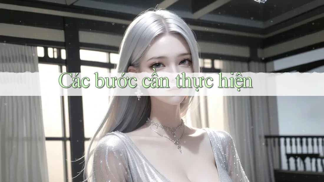 Các Bước Cần Thực Hiện