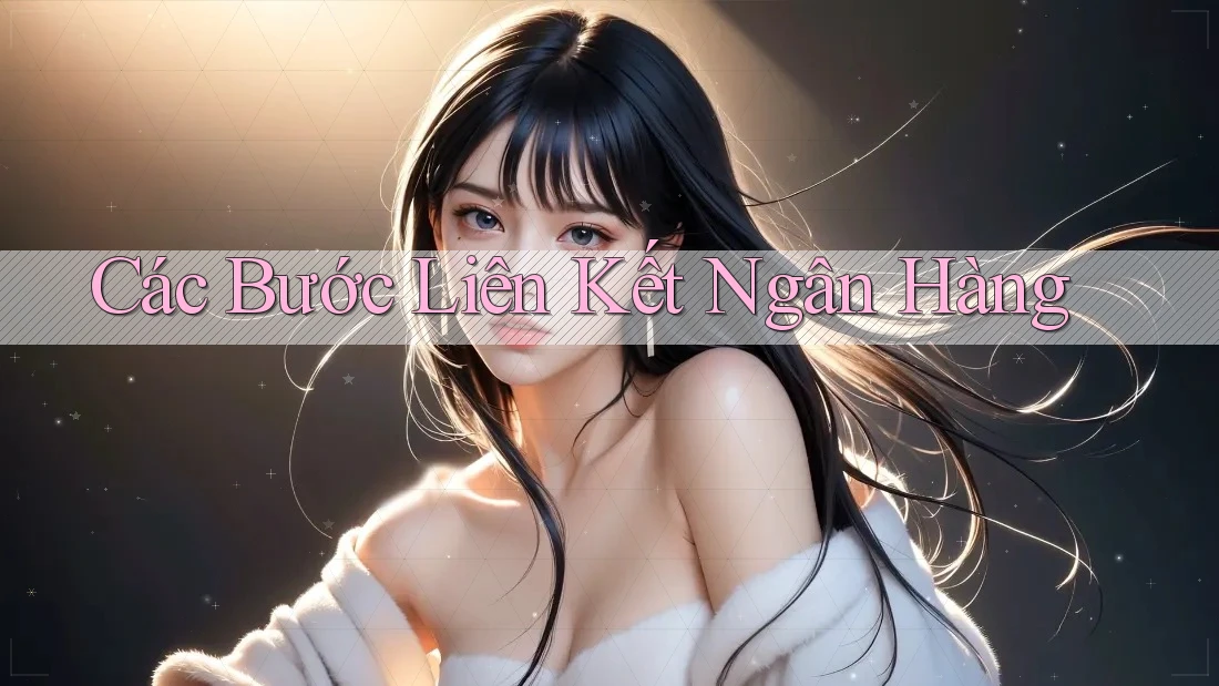 Các Bước Liên Kết Ngân Hàng