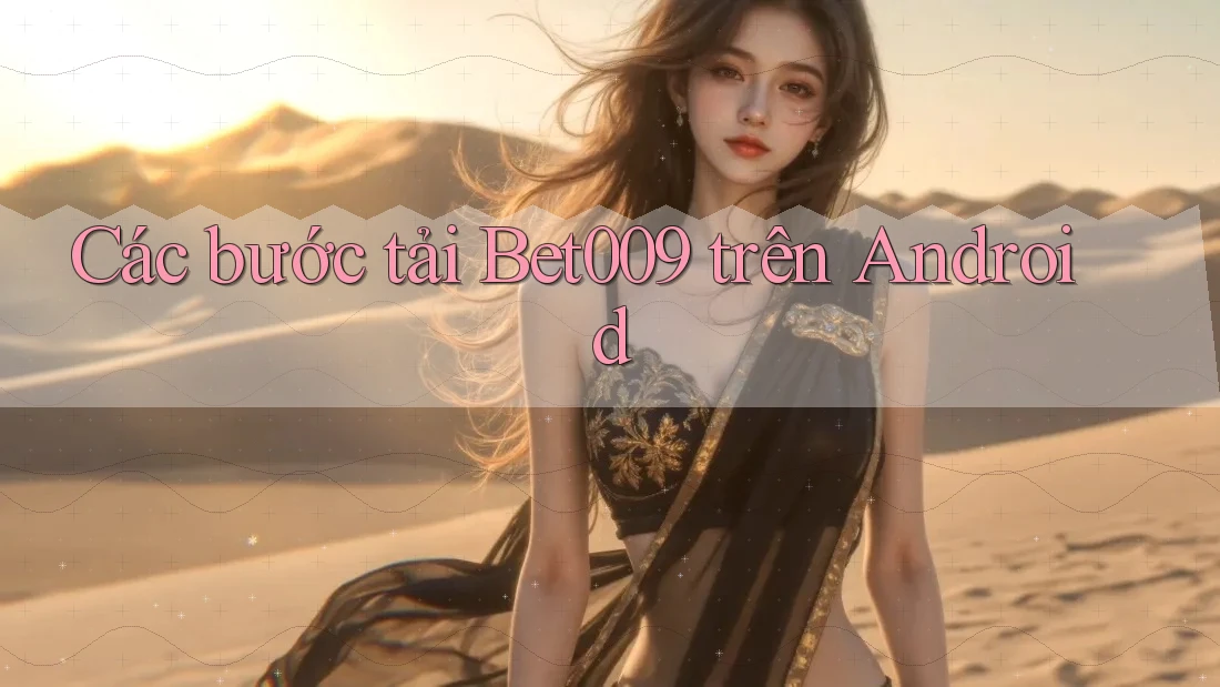 Các bước tải Bet009 trên Android