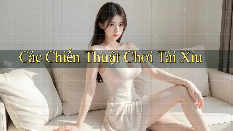Các Chiến Thuật Chơi Tài Xỉu