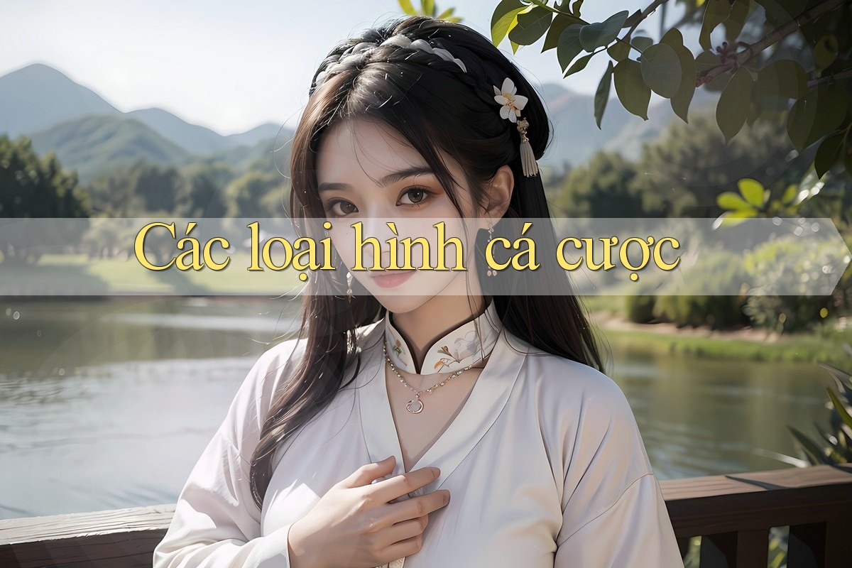 Các loại hình cá cược Các loại hình cá cược