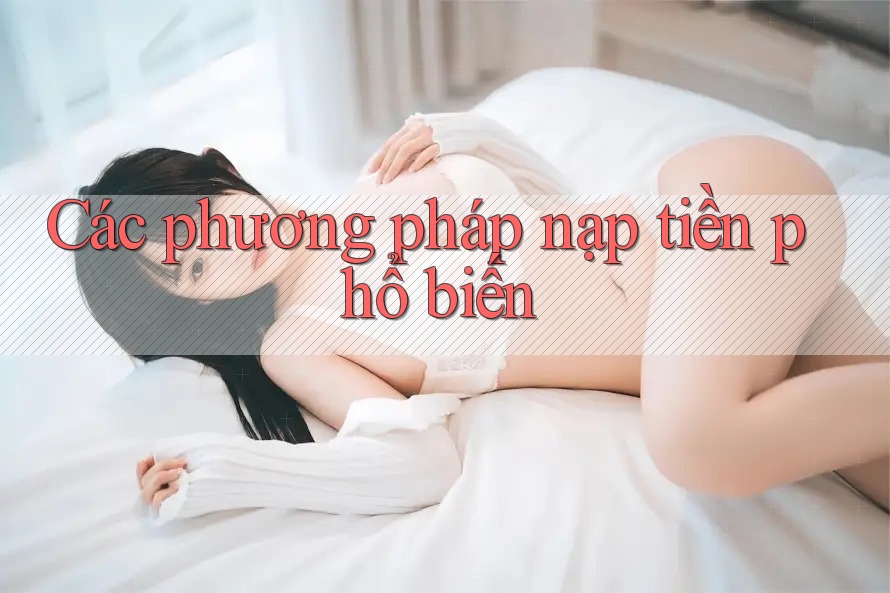 Các phương pháp nạp tiền phổ biến