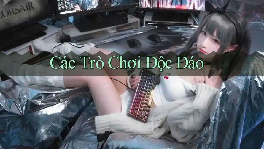 Các Trò Chơi Độc Đáo