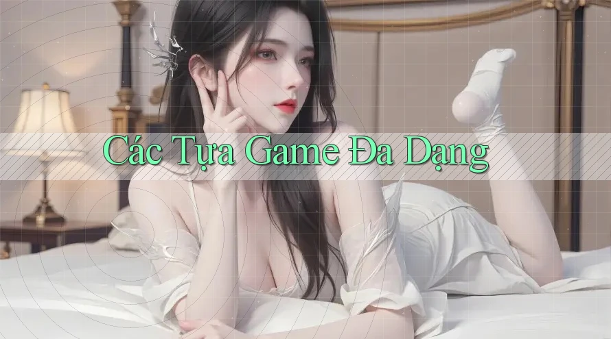 Các Tựa Game Đa Dạng