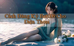 cách đăng ký bet009 cho điện thoại