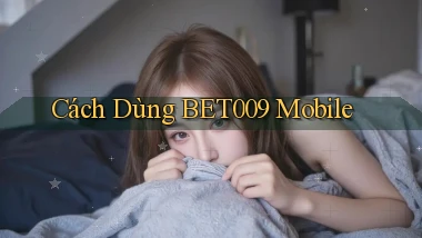 cách dùng bet009 mobile