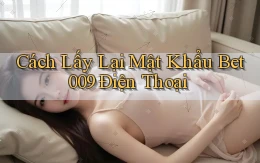 cách lấy lại mật khẩu bet009 điện thoại