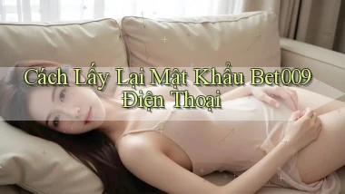 cách lấy lại mật khẩu bet009 điện thoại