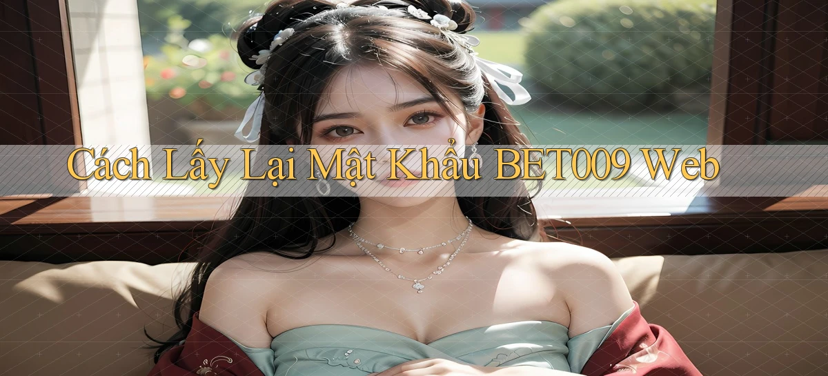 cách lấy lại mật khẩu bet009 web