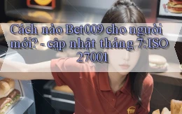 Cách nào Bet009 cho người mới   cập nhật tháng 7 ISO 27001