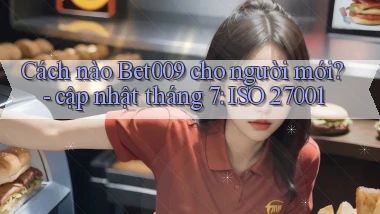 Cách nào Bet009 cho người mới   cập nhật tháng 7 ISO 27001