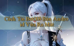 cách tải bet009 bản android vừa ra mắt