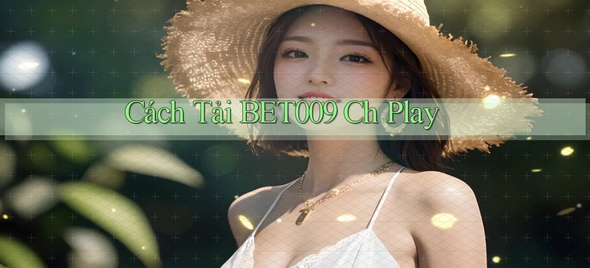 cách tải bet009 ch play