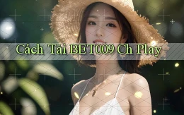 cách tải bet009 ch play