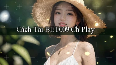 cách tải bet009 ch play