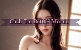 cách tải bet009 mobile