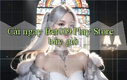 cài ngay bet009 play store bây giờ