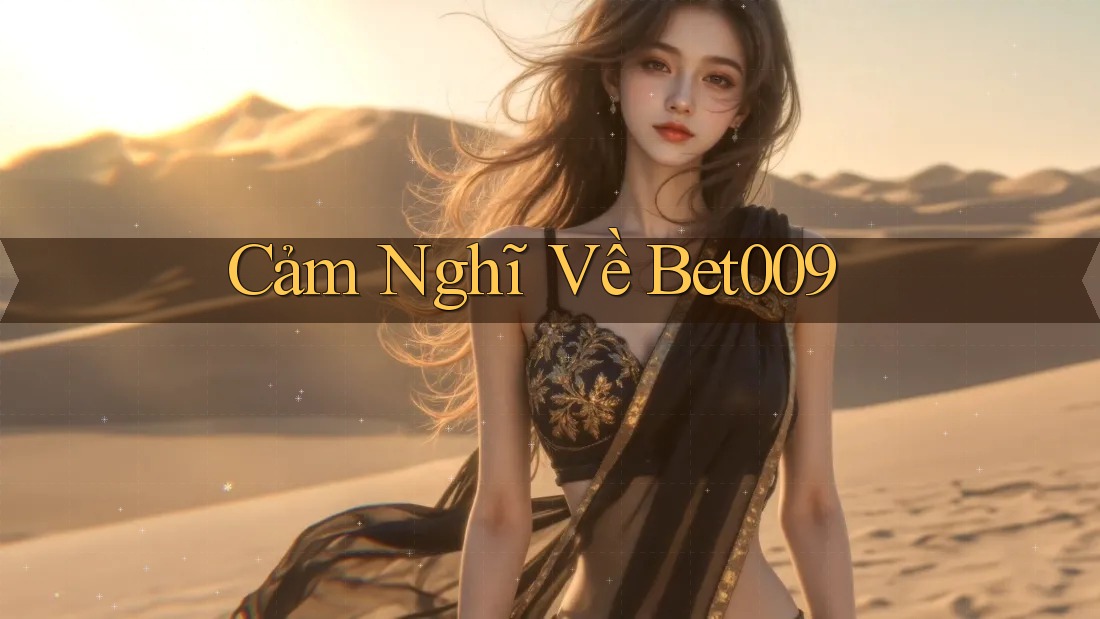 Cảm Nghĩ Về Bet009
