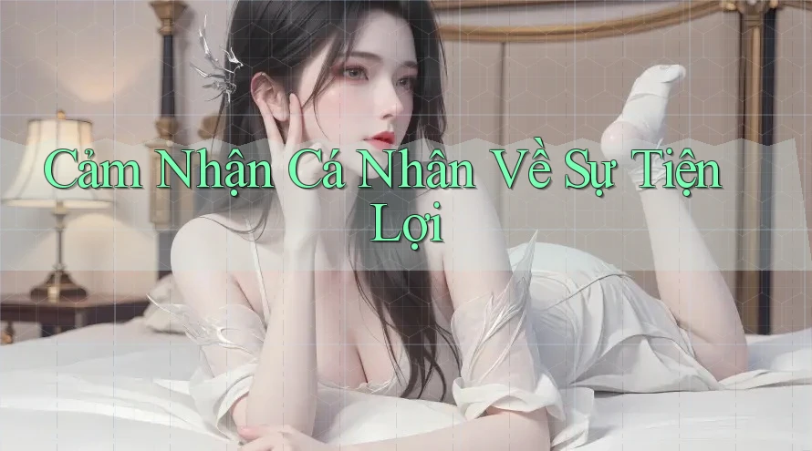 Cảm Nhận Cá Nhân Về Sự Tiện Lợi