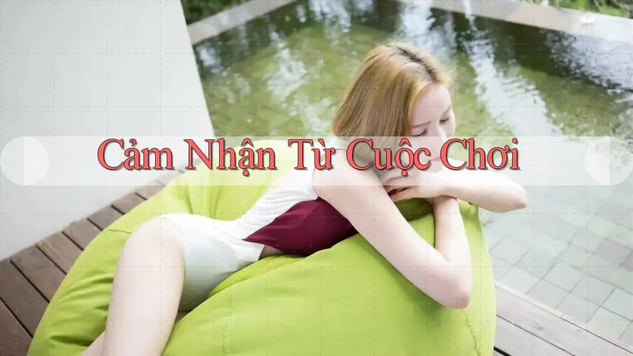Cảm Nhận Từ Cuộc Chơi Cảm Nhận Từ Cuộc Chơi