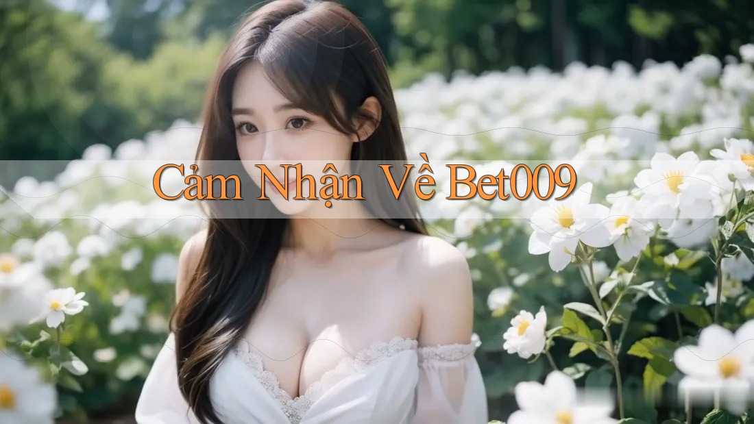 Cảm Nhận Về Bet009