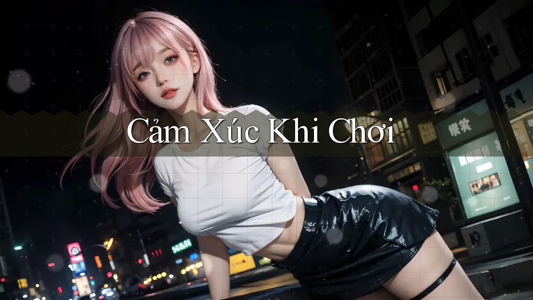 Cảm xúc khi chơi Cảm xúc khi chơi