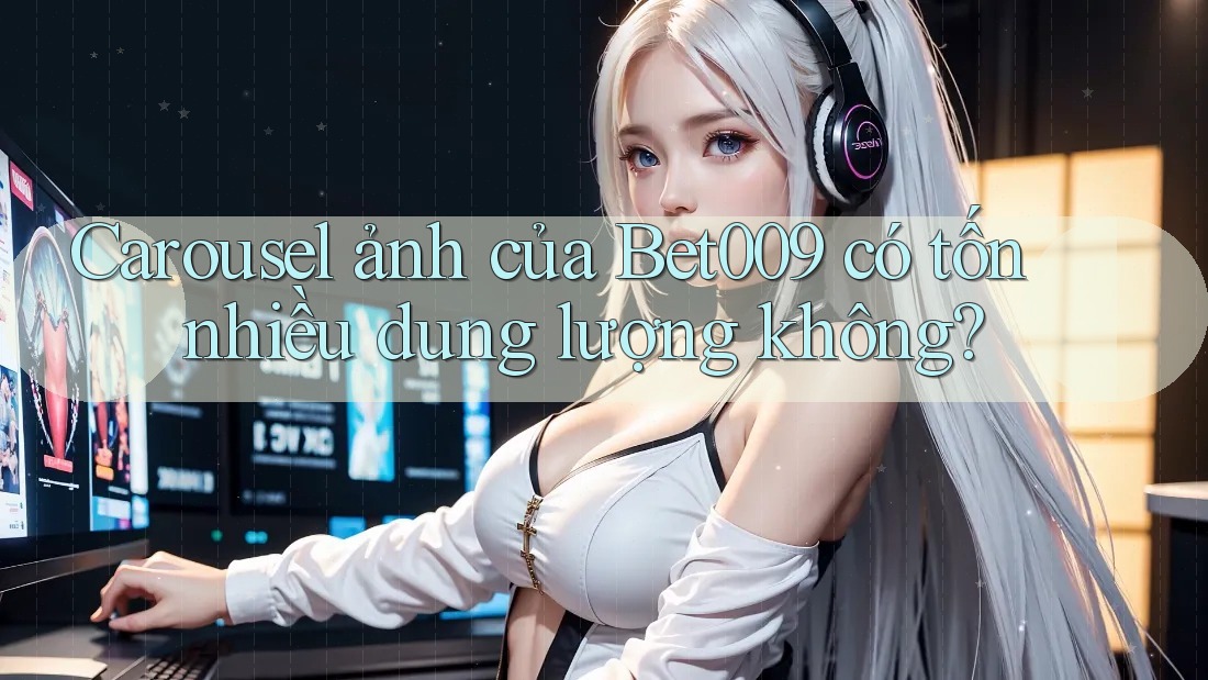 Carousel ảnh của Bet009 có tốn nhiều dung lượng không?