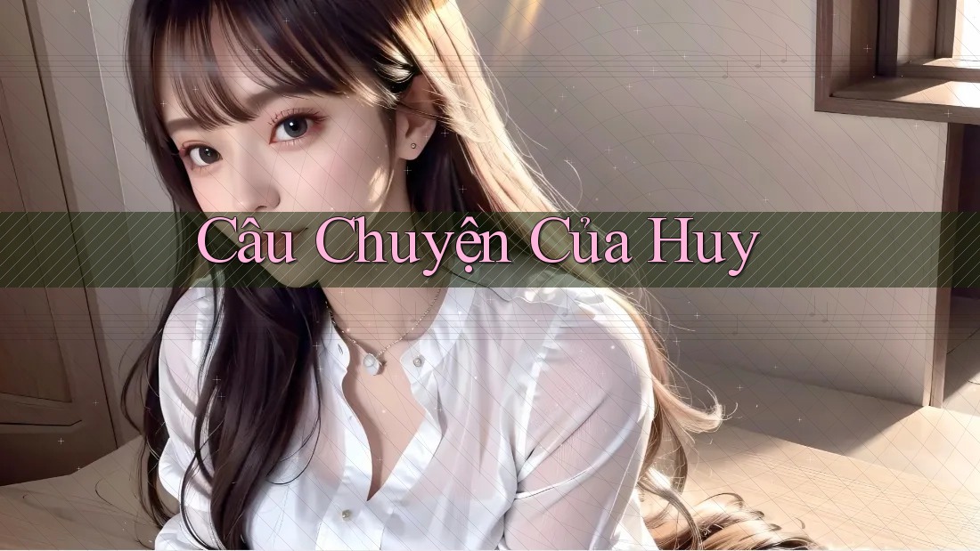 Câu chuyện của Huy