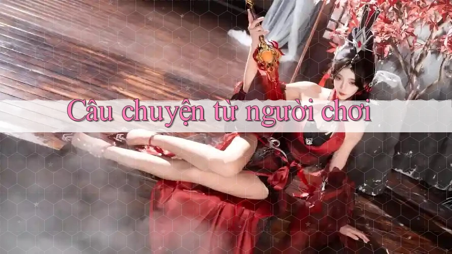 Câu chuyện từ người chơi